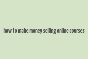 how to make money selling online courses