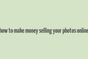 how to make money selling your photos online