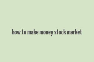 how to make money stock market