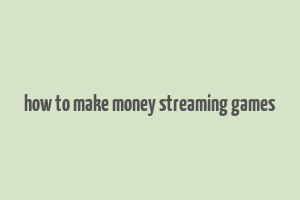 how to make money streaming games