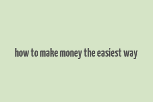 how to make money the easiest way