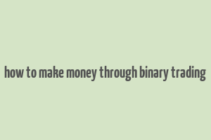 how to make money through binary trading