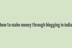 how to make money through blogging in india