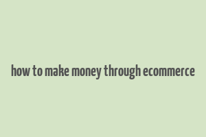 how to make money through ecommerce