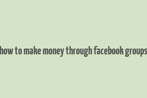 how to make money through facebook groups