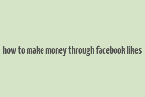 how to make money through facebook likes