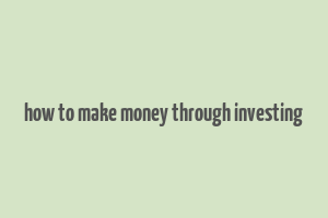 how to make money through investing