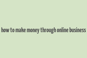 how to make money through online business