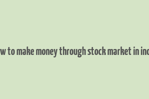 how to make money through stock market in india