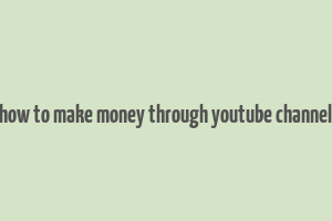 how to make money through youtube channel