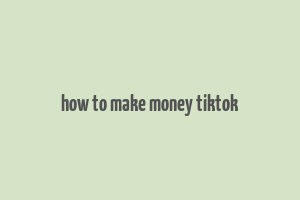 how to make money tiktok