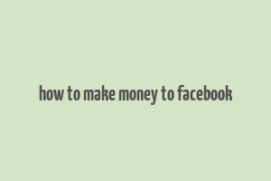 how to make money to facebook