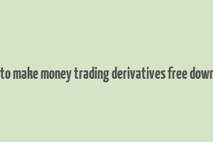 how to make money trading derivatives free download