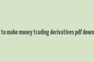 how to make money trading derivatives pdf download