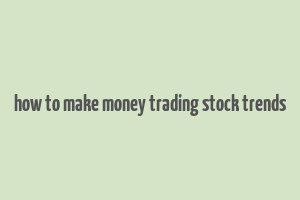 how to make money trading stock trends