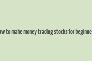 how to make money trading stocks for beginners