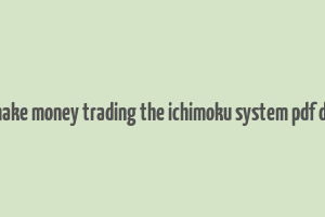 how to make money trading the ichimoku system pdf download