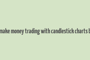 how to make money trading with candlestick charts book pdf