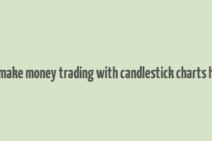 how to make money trading with candlestick charts hindi pdf