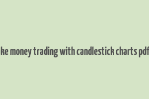 how to make money trading with candlestick charts pdf download