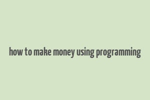 how to make money using programming