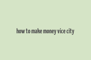 how to make money vice city