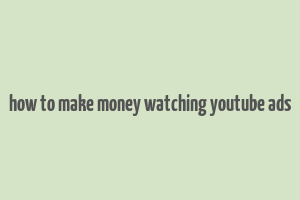 how to make money watching youtube ads