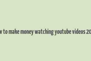 how to make money watching youtube videos 2024