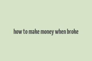 how to make money when broke