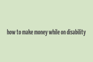 how to make money while on disability