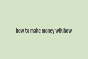 how to make money wikihow