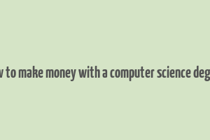 how to make money with a computer science degree