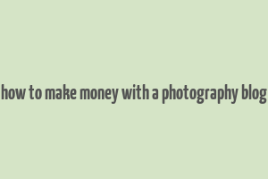 how to make money with a photography blog