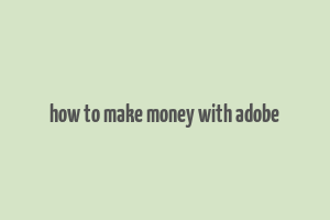 how to make money with adobe