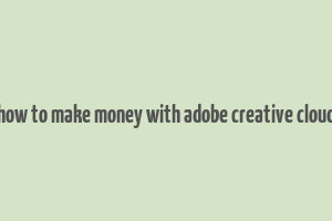 how to make money with adobe creative cloud