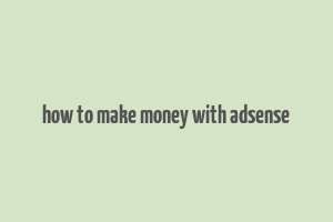 how to make money with adsense