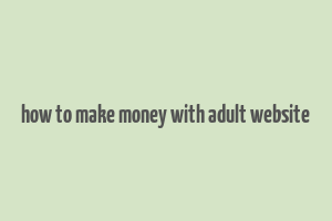 how to make money with adult website