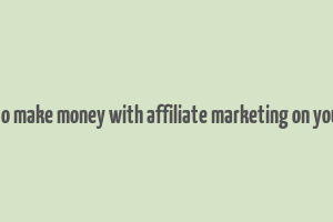 how to make money with affiliate marketing on youtube