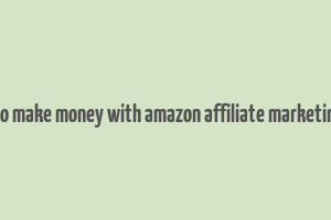 how to make money with amazon affiliate marketing pdf