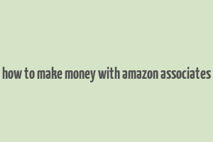 how to make money with amazon associates