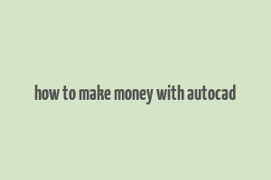 how to make money with autocad