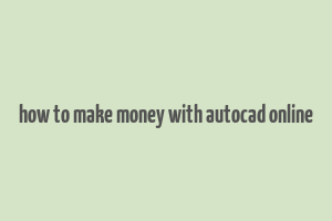 how to make money with autocad online