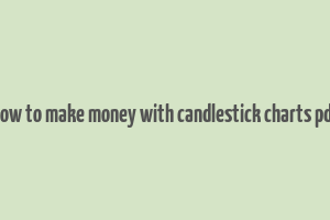 how to make money with candlestick charts pdf