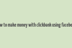 how to make money with clickbank using facebook