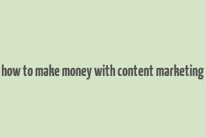 how to make money with content marketing