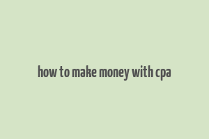 how to make money with cpa