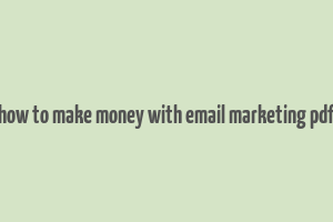 how to make money with email marketing pdf