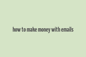 how to make money with emails