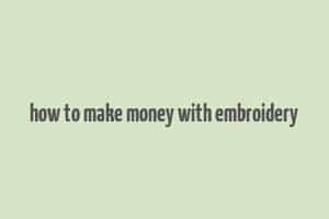 how to make money with embroidery