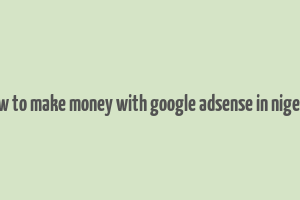 how to make money with google adsense in nigeria